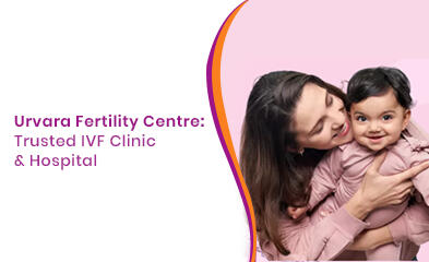 Urvara Fertility Centre: Trusted IVF Clinic & Hospital